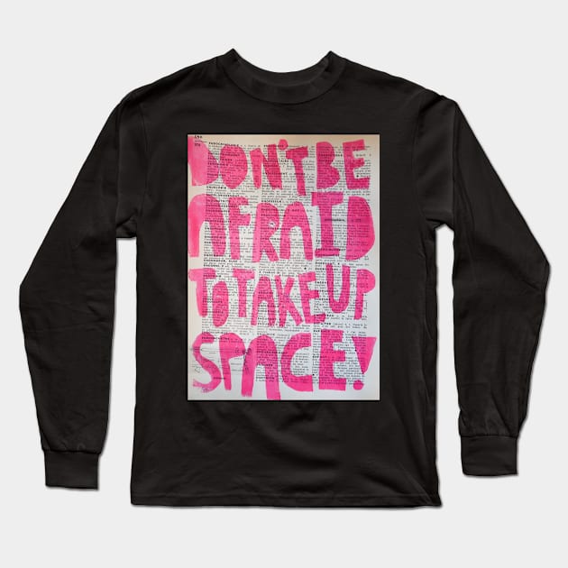 Don't be afraid to take up space Long Sleeve T-Shirt by allysci